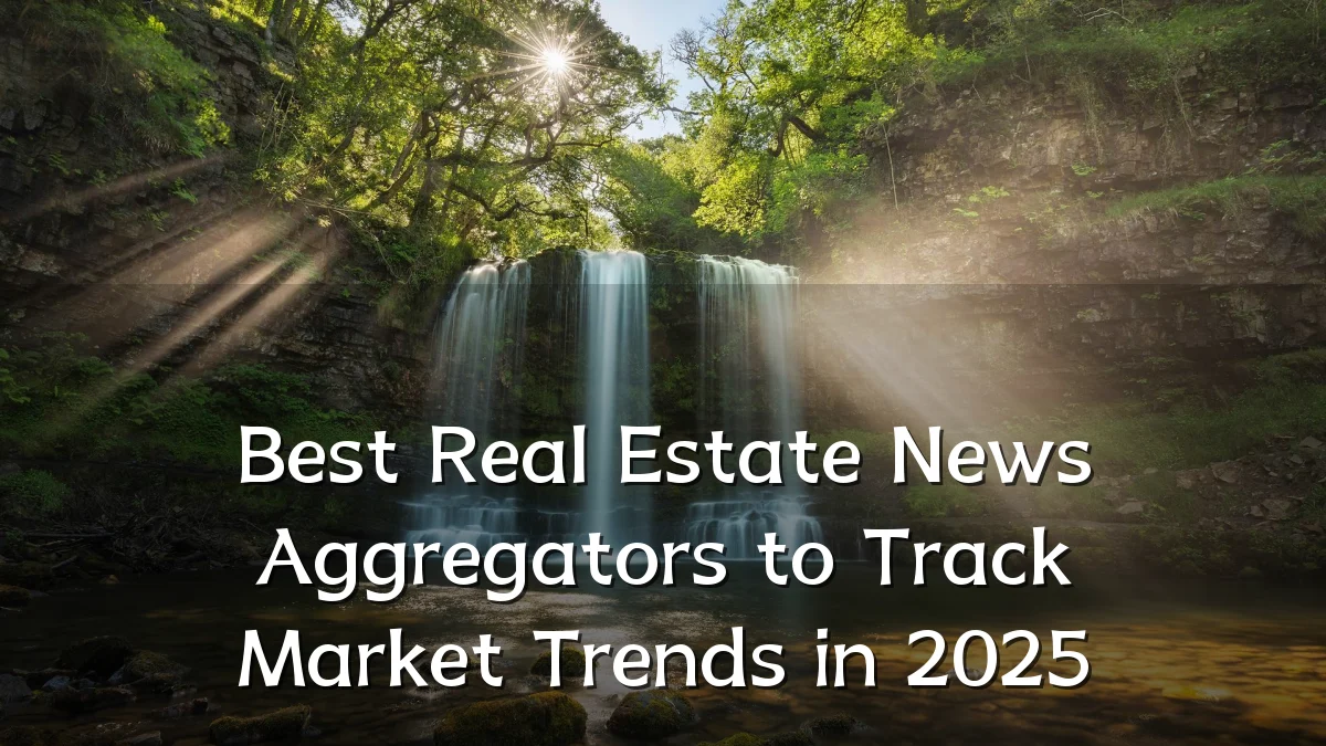 Best Real Estate News Aggregators to Track Market Trends in 2025