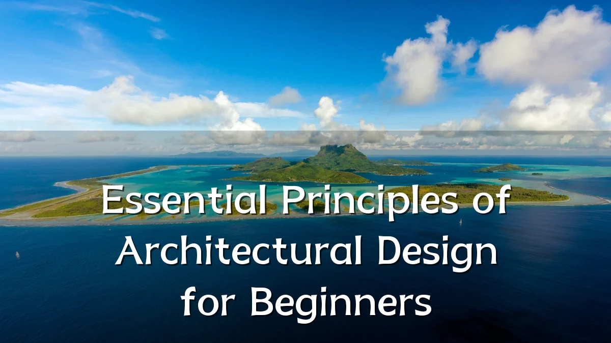 Essential Principles of Architectural Design for Beginners