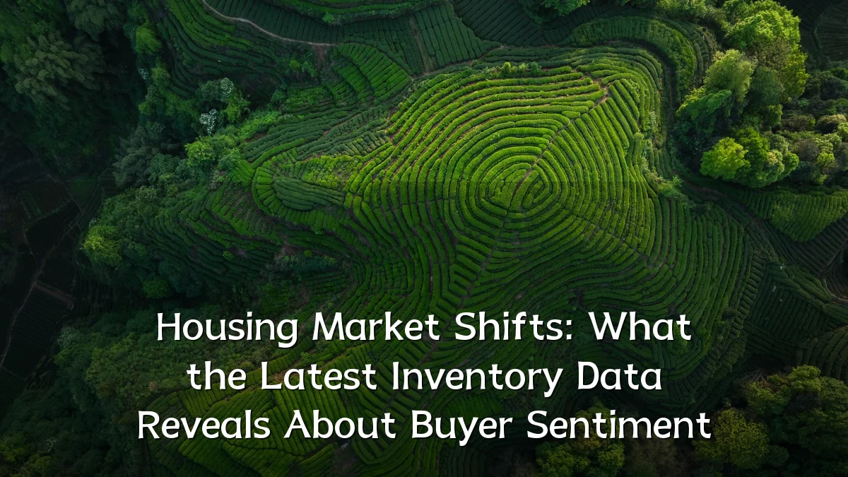 Housing Market Shifts: What the Latest Inventory Data Reveals About Buyer Sentiment