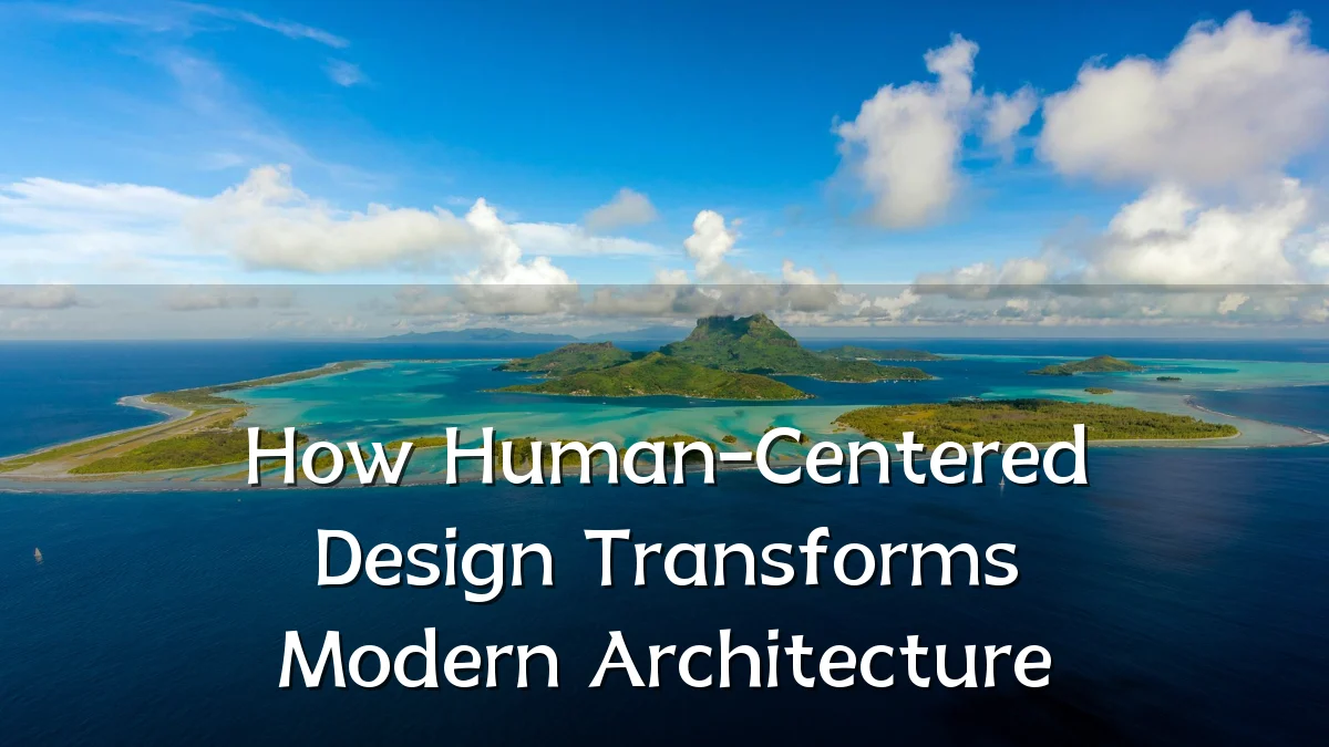 How Human-Centered Design Transforms Modern Architecture