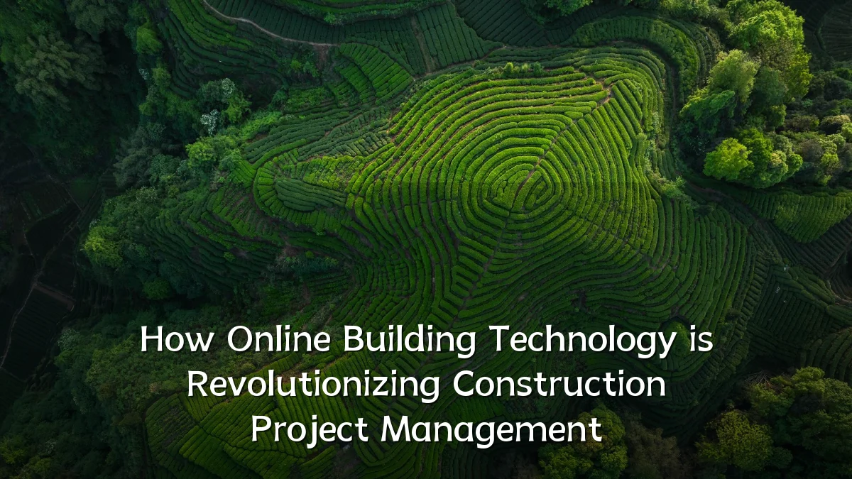 How Online Building Technology is Revolutionizing Construction Project Management