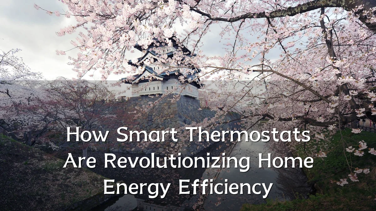 How Smart Thermostats Are Revolutionizing Home Energy Efficiency