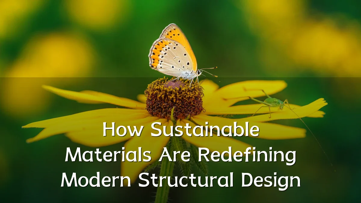 How Sustainable Materials Are Redefining Modern Structural Design