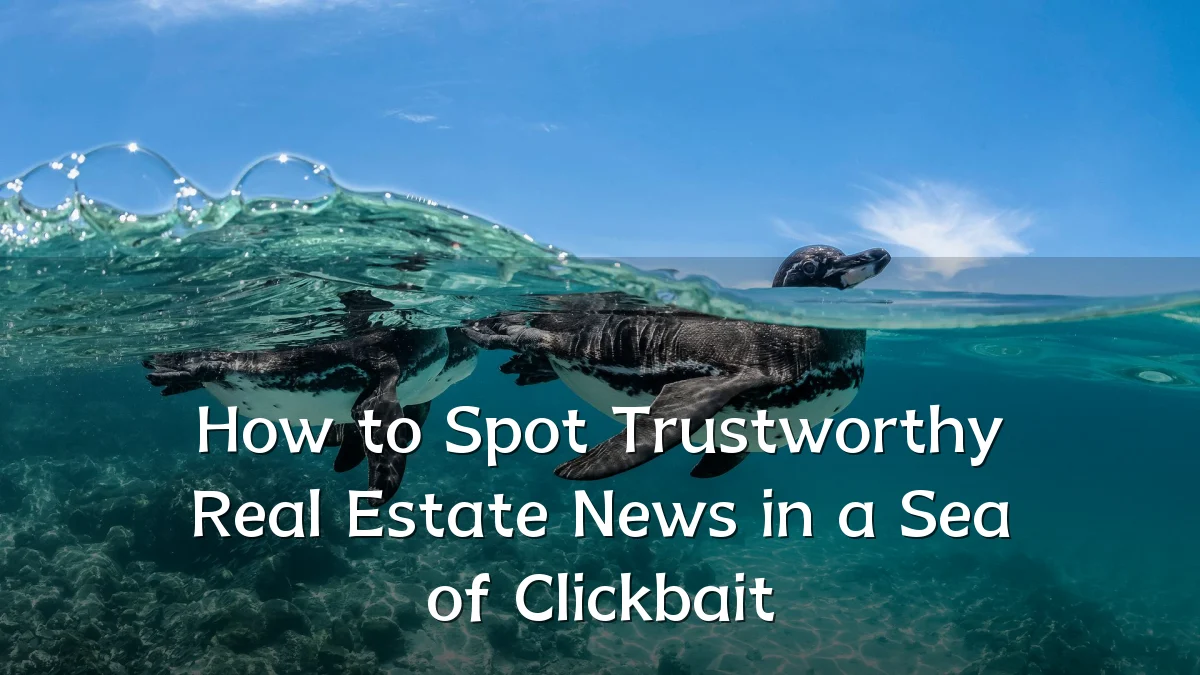 How to Spot Trustworthy Real Estate News in a Sea of Clickbait