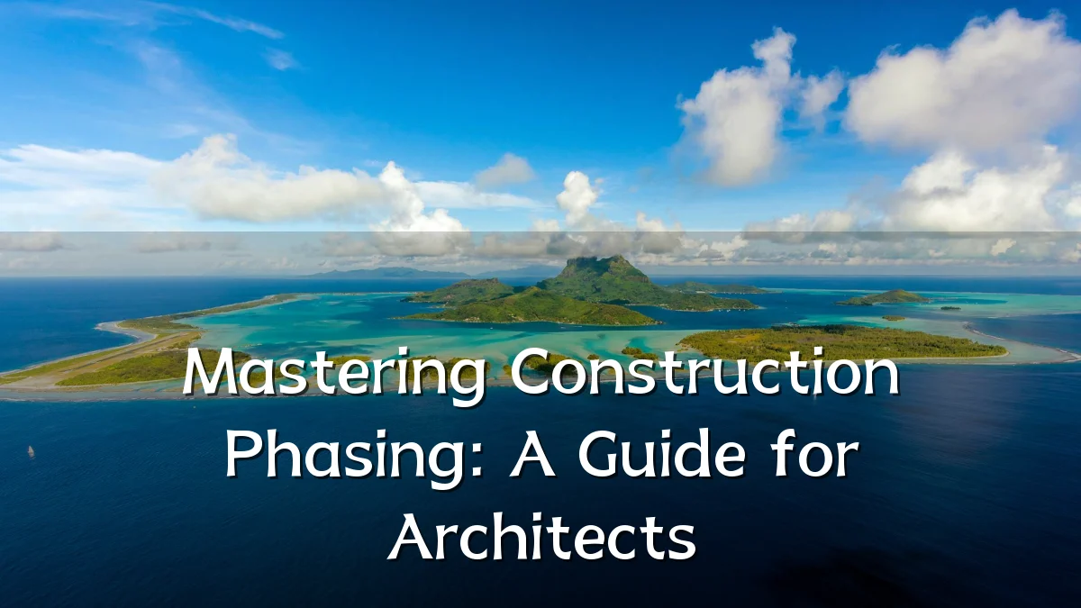 Mastering Construction Phasing: A Guide for Architects