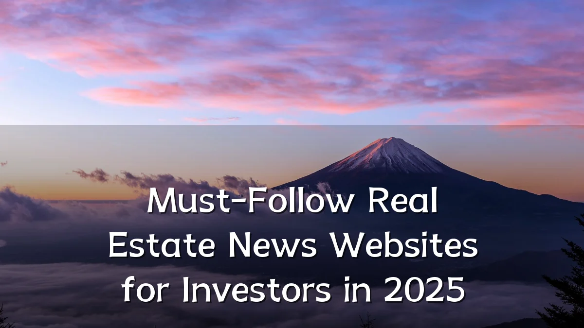 Must-Follow Real Estate News Websites for Investors in 2025