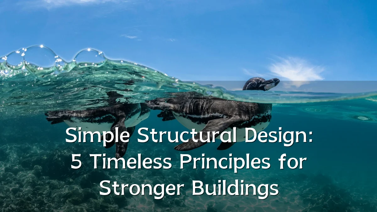 Simple Structural Design: 5 Timeless Principles for Stronger Buildings
