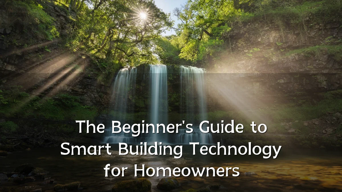 The Beginner's Guide to Smart Building Technology for Homeowners