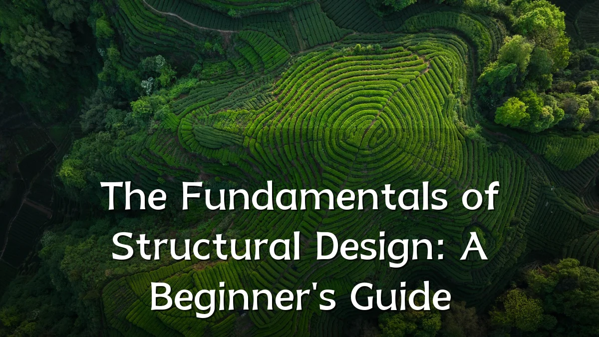 The Fundamentals of Structural Design: A Beginner's Guide