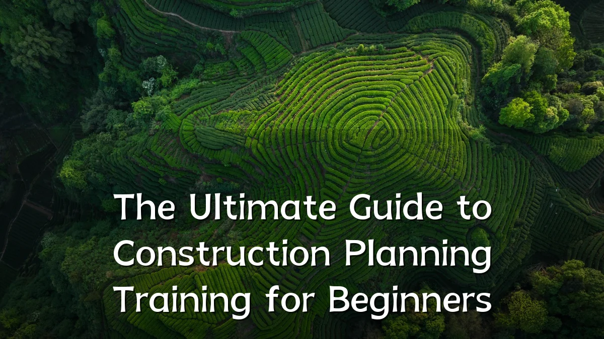 The Ultimate Guide to Construction Planning Training for Beginners