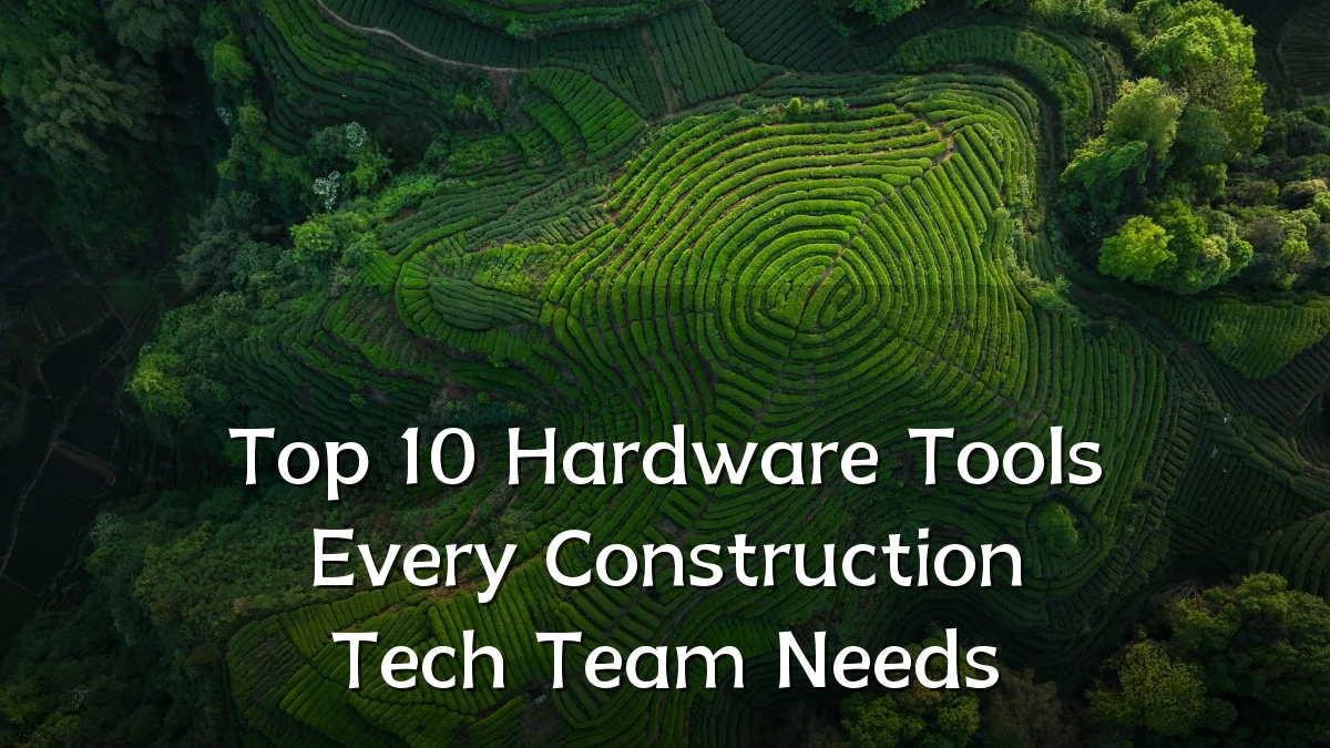 Top 10 Hardware Tools Every Construction Tech Team Needs