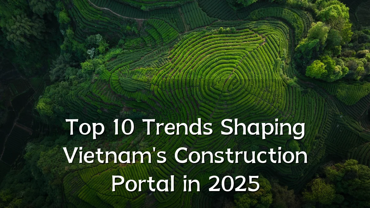 Top 10 Trends Shaping Vietnam's Construction Portal in 2025