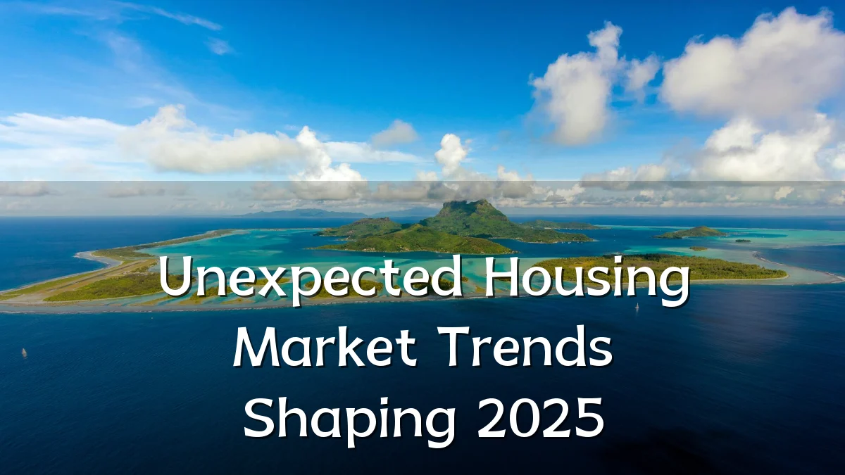 Unexpected Housing Market Trends Shaping 2025