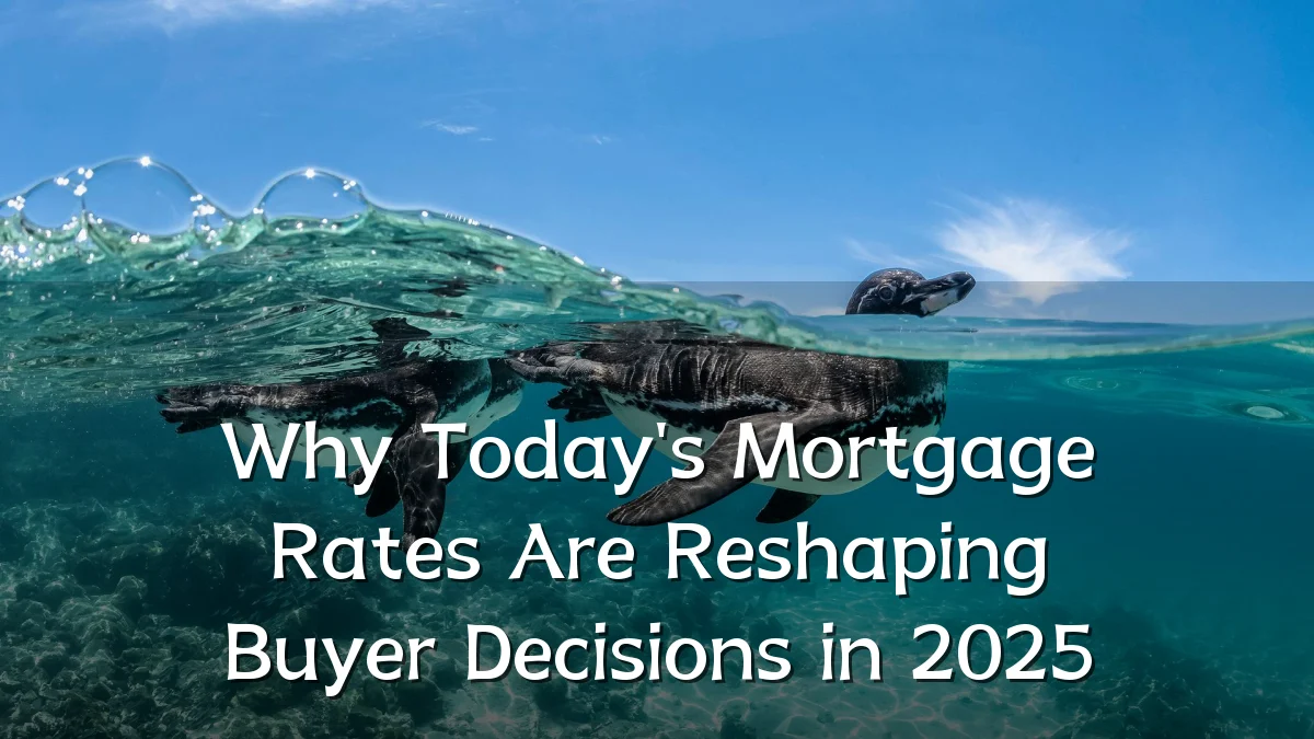 Why Today's Mortgage Rates Are Reshaping Buyer Decisions in 2025