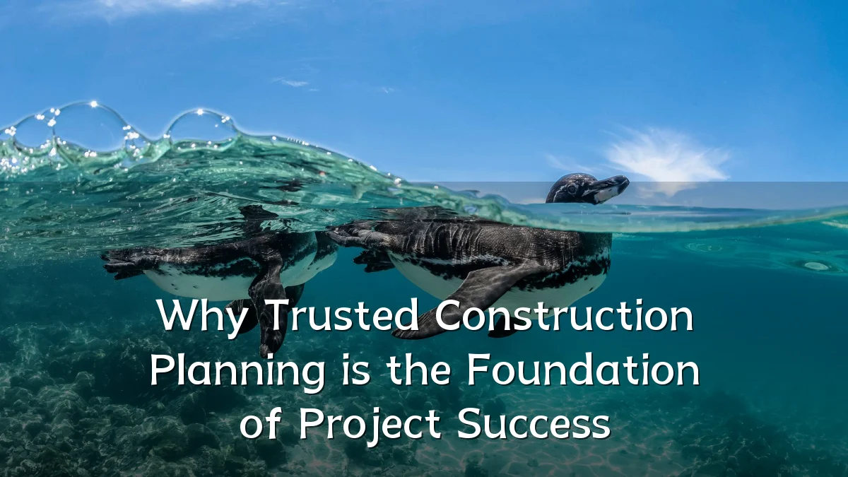 Why Trusted Construction Planning is the Foundation of Project Success