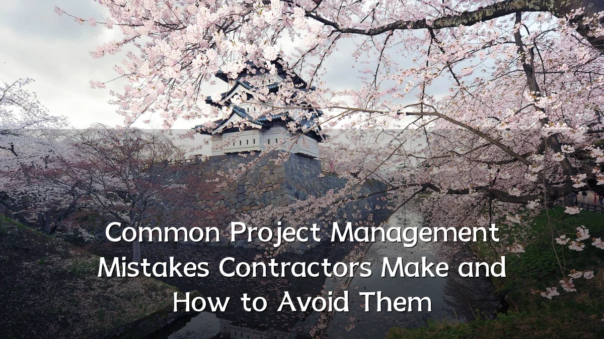 Common Project Management Mistakes Contractors Make and How to Avoid Them