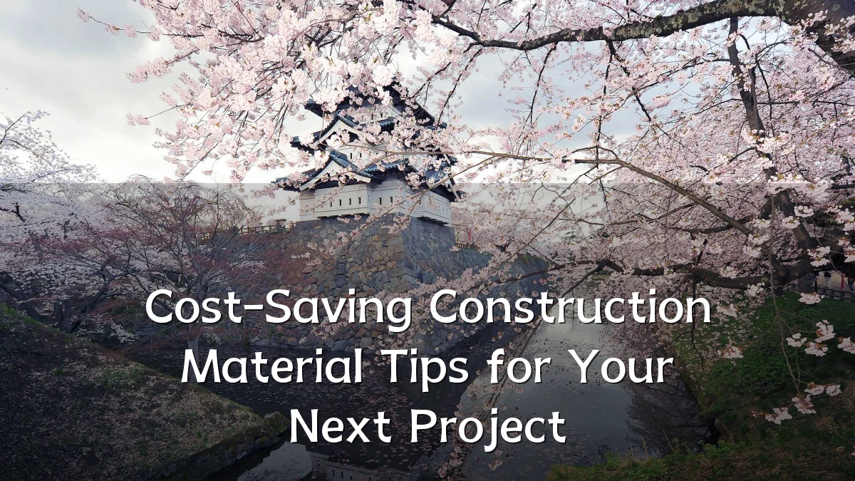 Cost-Saving Construction Material Tips for Your Next Project