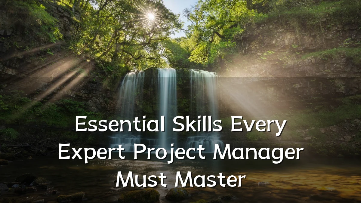 Essential Skills Every Expert Project Manager Must Master