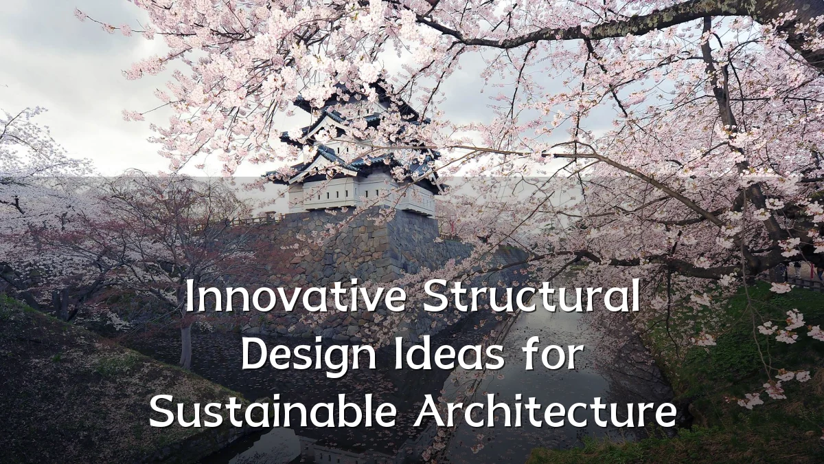 Innovative Structural Design Ideas for Sustainable Architecture