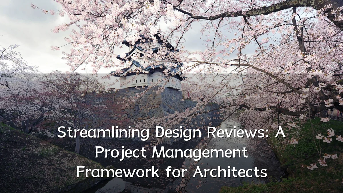 Streamlining Design Reviews: A Project Management Framework for Architects