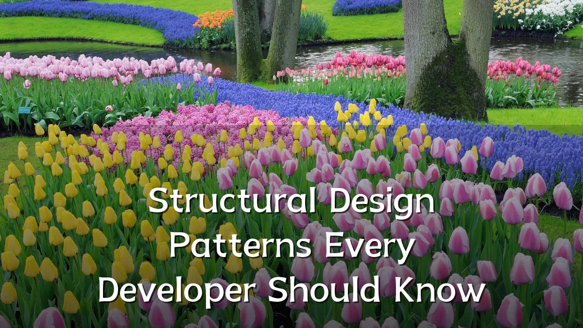 Structural Design Patterns Every Developer Should Know
