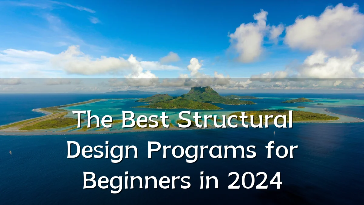 The Best Structural Design Programs for Beginners in 2024