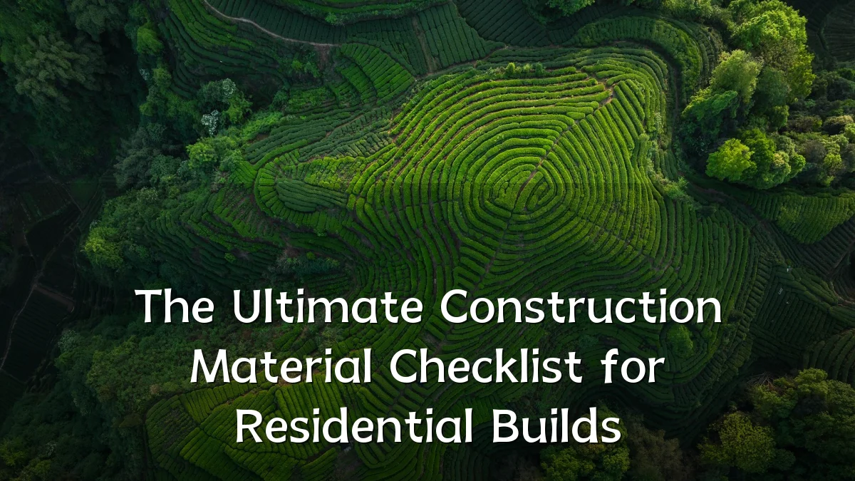 The Ultimate Construction Material Checklist for Residential Builds