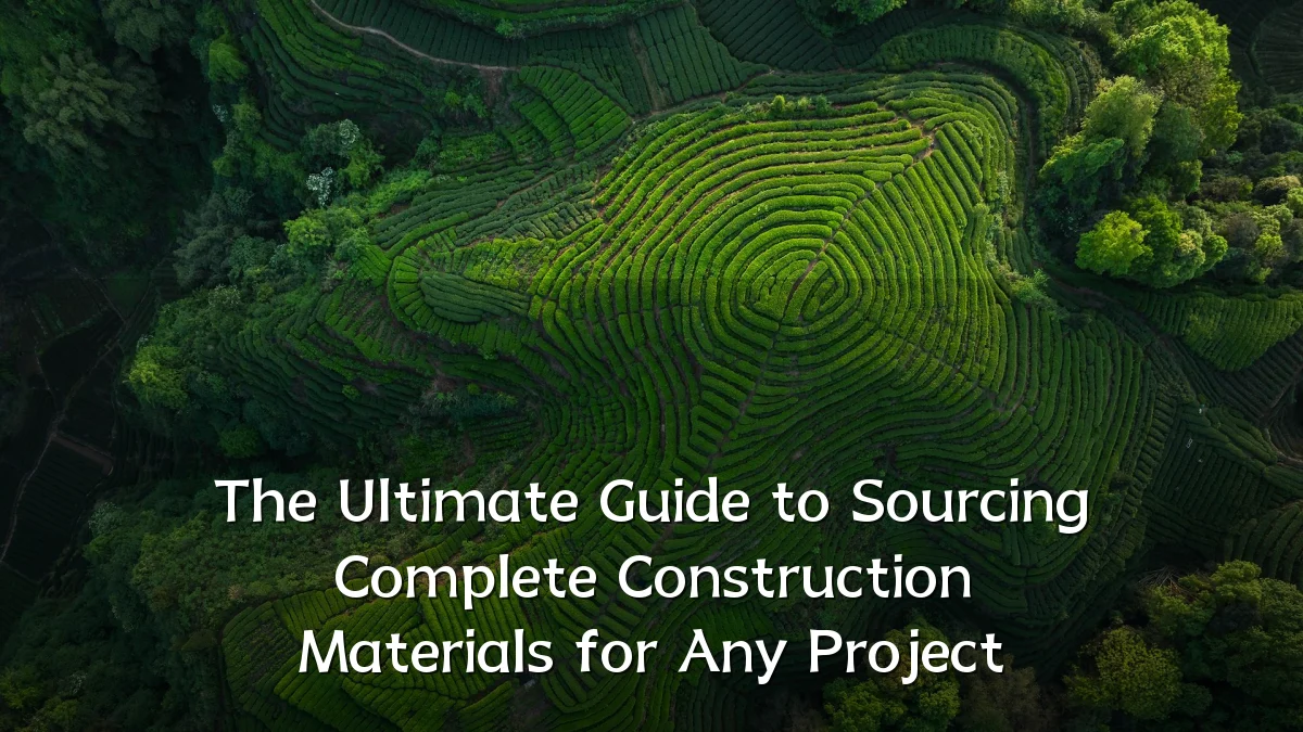 The Ultimate Guide to Sourcing Complete Construction Materials for Any Project