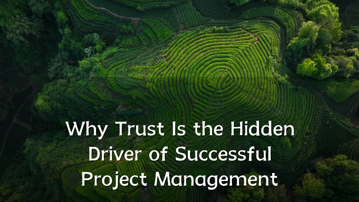 Why Trust Is the Hidden Driver of Successful Project Management